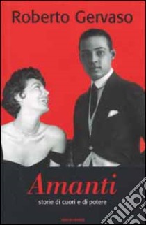 Amanti. Storie di coppie e di potere libro di Roberto Gervaso