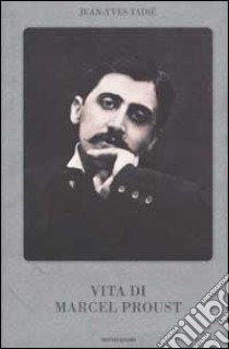 Vita di Marcel Proust libro di Tadié Jean-Yves