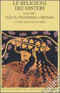 Le religioni dei misteri. Vol. 1: Eleusi, dionisismo, orfismo libro di Scarpi P. (cur.)