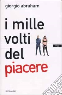 I mille volti del piacere libro di Abraham Giorgio