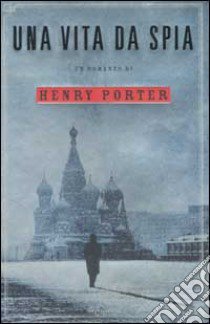 Una vita da spia libro di Porter Henry