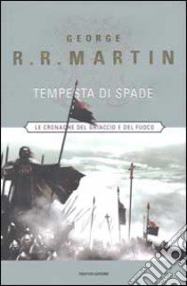 Tempesta di spade. Le cronache del ghiaccio e del fuoco libro di Martin George R.