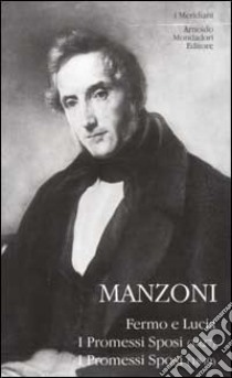 Fermo e Lucia. I Promessi sposi (1827). I promessi sposi (1840) libro di Manzoni Alessandro; Nigro S. S. (cur.)