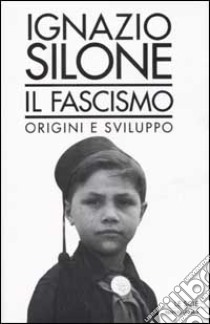 Il fascismo. Origini e sviluppo libro di Silone Ignazio