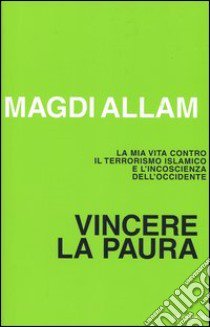 Vincere la paura libro di Allam Magdi C.