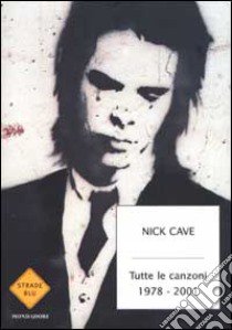 Tutte le canzoni. 1978-2001. Testo inglese a fronte libro di Cave Nick