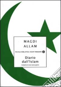 Diario dall'Islam. Cronache di una nuova guerra libro di Allam Magdi C.