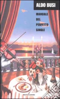 Manuale del perfetto single libro di Busi Aldo