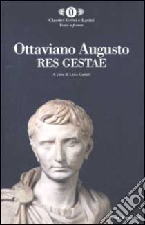 Res gestae. Testo latino a fronte libro di Augusto Cesare Ottaviano; Canali L. (cur.)