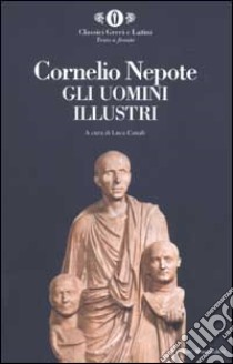 Gli uomini illustri. Testo latino a fronte libro di Cornelio Nepote; Canali L. (cur.)