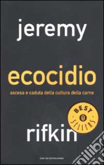 Ecocidio. Ascesa e caduta della cultura della carne libro di Rifkin Jeremy