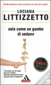 Sola come un gambo di sedano libro di Littizzetto Luciana