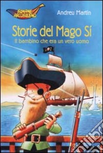 Storie del Mago Sì. Il bambino che era un vero uomo libro di Martín Andreu