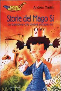 Storie del Mago Sì. La bambina che diceva sempre no libro di Martín Andreu