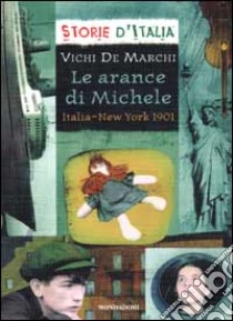 Le arance di Michele. Italia-New York 1901 libro di De Marchi Vichi