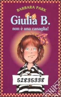 Giulia B. non è una canaglia! libro di Park Barbara