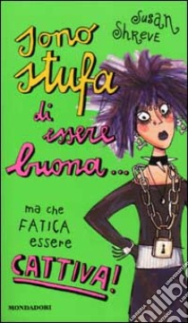 Sono stufa di essere buona... ma che fatica essere cattiva! libro di Shreve Susan