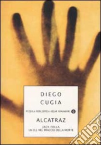 Jack Folla. Alcatraz. Un DJ nel braccio della morte libro di Cugia Diego