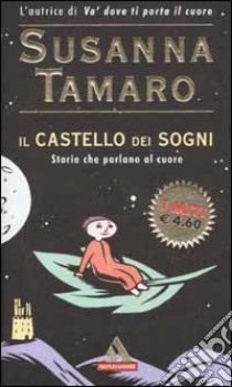 Il castello dei sogni. Storie che parlano al cuore libro di Tamaro Susanna