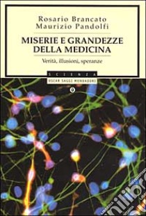 Miserie e grandezze della medicina. Verità, illusioni, speranze libro di Brancato Rosario - Pandolfi Maurizio