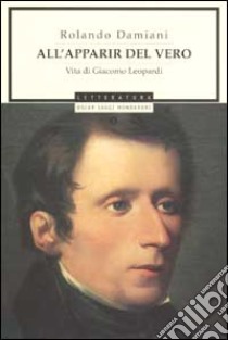 All'apparir del vero. Vita di Giacomo Leopardi libro di Damiani Rolando