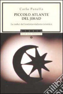 Piccolo atlante del jihad. Le radici del fondamentalismo islamico libro di Panella Carlo