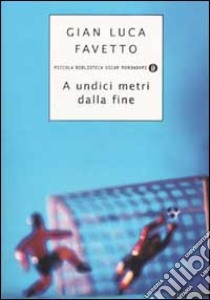 A undici metri dalla fine libro di Favetto G. Luca