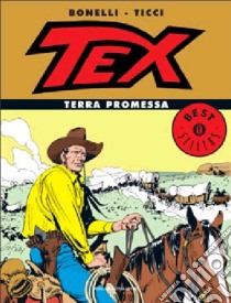 Tex. Terra promessa libro di Bonelli Gianluigi; Ticci Giovanni