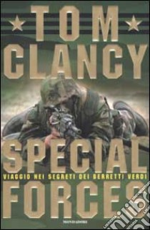 Special Forces. Viaggio nei segreti dei Berretti Verdi libro di Tom Clancy