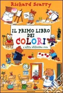 Il primo libro dei colori e altre utilissime cose libro di Scarry Richard