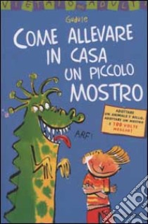 Come allevare in casa un piccolo mostro libro di Gudule