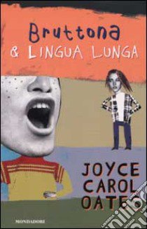 Bruttona & la lingua lunga libro di Oates Joyce C.