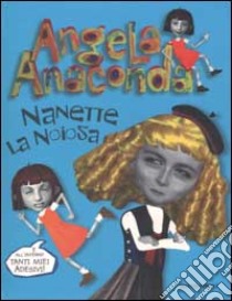 Angela Anaconda. Nanette la noiosa libro di Rose Susan - Ferrone Joanna