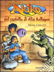 Akiko nel castello di Alia Rellapor libro di Crilley Mark