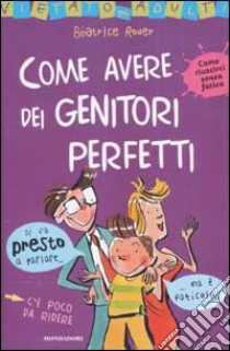 Come avere dei genitori perfetti libro di Rouer Béatrice