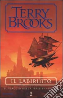 Il labirinto. Il viaggio della Jerle Shannara libro di Terry Brooks