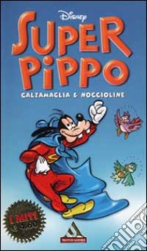 Super Pippo. Calzamaglia e noccioline libro di Disney Walt