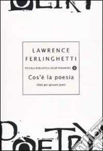 Cos'è la poesia. Sfide per giovani poeti libro di Ferlinghetti Lawrence