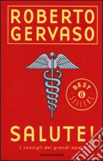 Salute! I consigli dei grandi medici libro di Gervaso Roberto