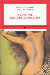 Nuove vie dell'antiginnastica libro di Bertherat Thérèse - Bernstein Carol