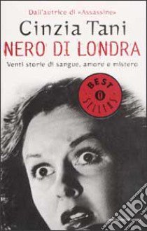 Nero di Londra. Venti storie di sangue, amore e mistero libro di Tani Cinzia