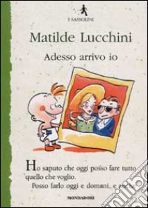 Adesso arrivo io libro di Lucchini Matilde