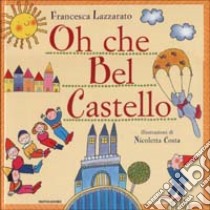 Oh che Bel Castello libro di Lazzarato Francesca