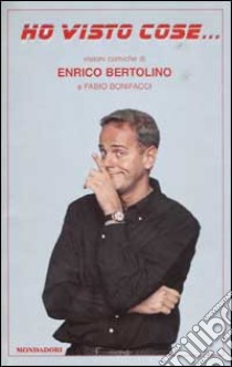 Ho visto cose... libro di Enrico Bertolino - Fabio Bonifacci