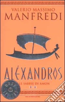 Aléxandros. Vol. 2: Le sabbie di Amon libro di Manfredi Valerio Massimo