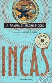 Incas. Vol. 3: La fiamma di Machu Picchu libro di Daniel Antoine B.