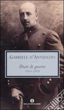 Diari di guerra. 1914-1918 libro di D'Annunzio Gabriele