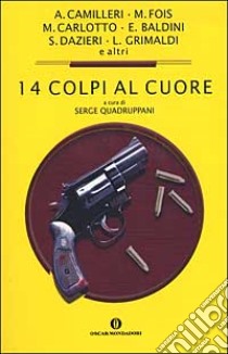 Quattordici colpi al cuore. Racconti inediti dei migliori giallisti italiani libro di Quadruppani S. (cur.)