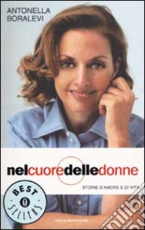 Nel cuore delle donne. Storie d'amore e di vita libro di Boralevi Antonella