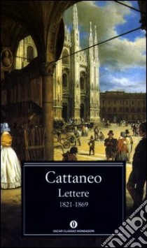 Lettere 1821-1869 libro di Cattaneo Carlo